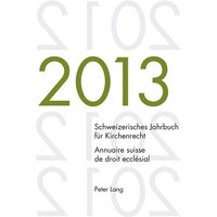 Schweizerisches Jahrbuch für Kirchenrecht. Bd. 18 (2013) / Annuaire suisse de droit ecclésial. Vol. 18 (2013)